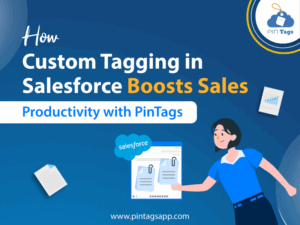 Read more about the article How Custom Tagging in Salesforce Boosts Sales Productivity with PinTags